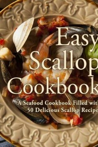 Cover of Easy Scallop Cookbook