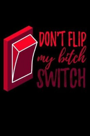 Cover of Don't Flip My Bitch Switch