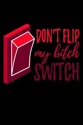 Book cover for Don't Flip My Bitch Switch