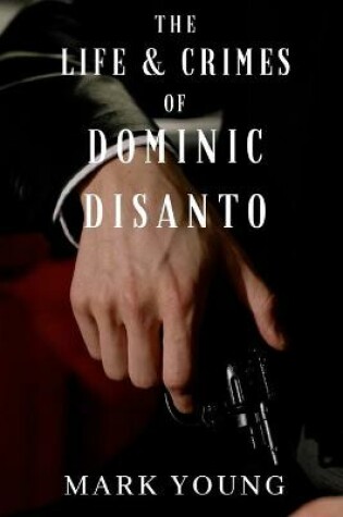 Cover of The Life and Crimes of Dominic DiSanto