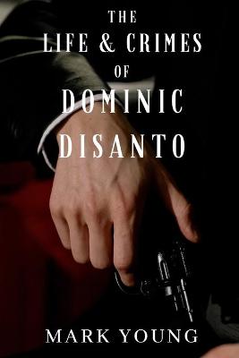 Book cover for The Life and Crimes of Dominic DiSanto