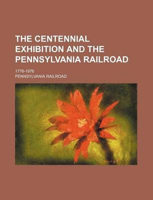 Book cover for The Centennial Exhibition and the Pennsylvania Railroad; 1776-1876