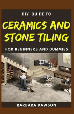 Book cover for DIY Guide To Ceramics and Stone Tiling For Beginners and Dummies