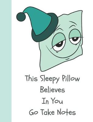 Book cover for This Sleepy Pillow Believes in You Go Take Notes