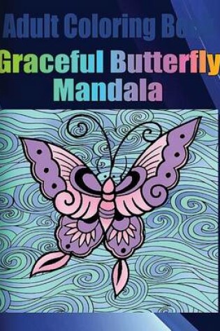 Cover of Adult Coloring Book: Graceful Butterfly Mandala