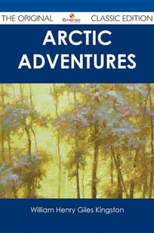 Cover of Arctic Adventures - The Original Classic Edition