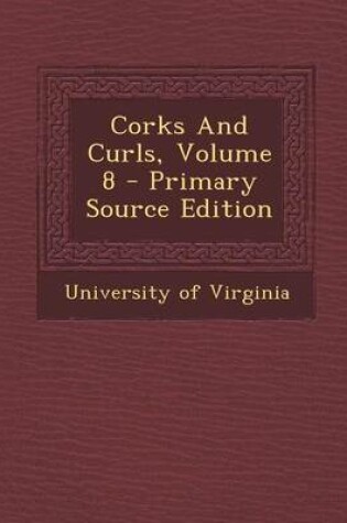 Cover of Corks and Curls, Volume 8 - Primary Source Edition