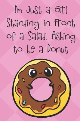 Book cover for I'm Just A Girl Standing In Front Of A Salad Asking To Be A Donut