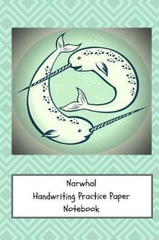 Cover of Narwhal Handwriting Practice Paper Notebook