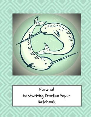 Book cover for Narwhal Handwriting Practice Paper Notebook