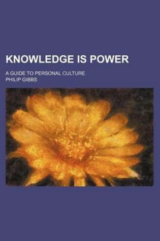 Cover of Knowledge Is Power; A Guide to Personal Culture