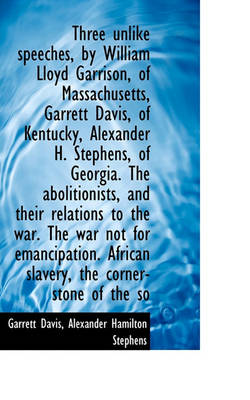 Book cover for Three Unlike Speeches, by William Lloyd Garrison, of Massachusetts, Garrett Davis, of Kentucky, Alex