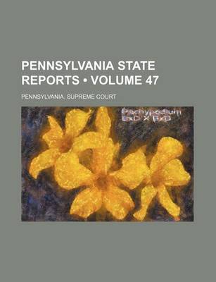 Book cover for Pennsylvania State Reports (Volume 47)