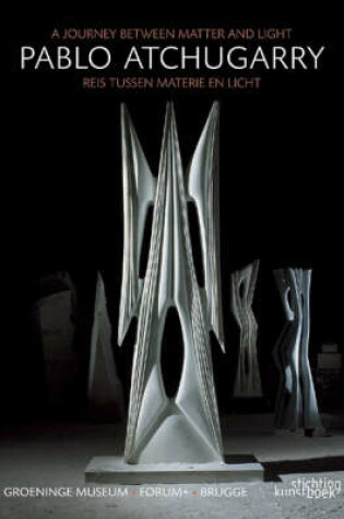 Cover of Pablo Atchugarry: a Journey Between Matter and Light