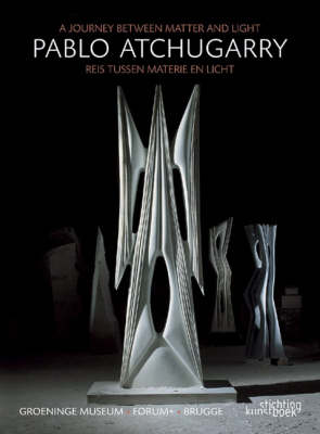 Book cover for Pablo Atchugarry: a Journey Between Matter and Light