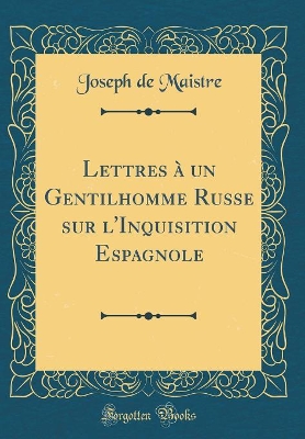 Book cover for Lettres À Un Gentilhomme Russe Sur l'Inquisition Espagnole (Classic Reprint)