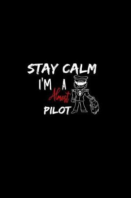 Book cover for Stay Calm I'm Almost A Pilot