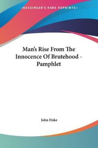 Cover of Man's Rise From The Innocence Of Brutehood - Pamphlet