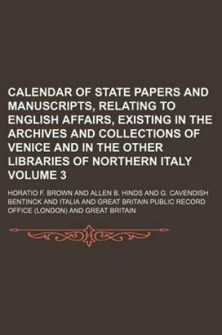 Cover of Calendar of State Papers and Manuscripts, Relating to English Affairs, Existing in the Archives and Collections of Venice and in the Other Libraries of Northern Italy Volume 3