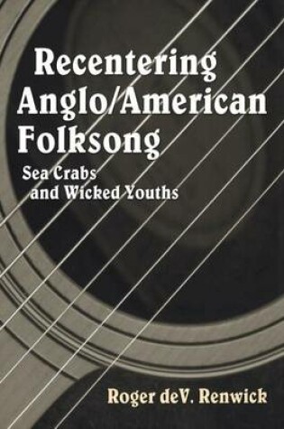 Cover of Recentering Anglo/American Folksong: Sea Crabs and Wicked Youths