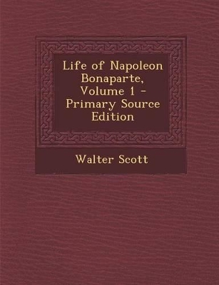 Book cover for Life of Napoleon Bonaparte, Volume 1