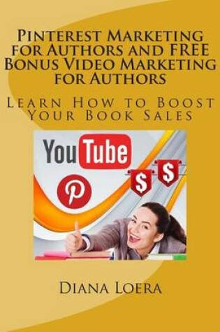 Cover of Pinterest Marketing for Authors and FREE Bonus Video Marketing for Authors