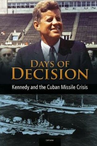Cover of Kennedy and the Cuban Missile Crisis: Days of Decision (Days of Decision)