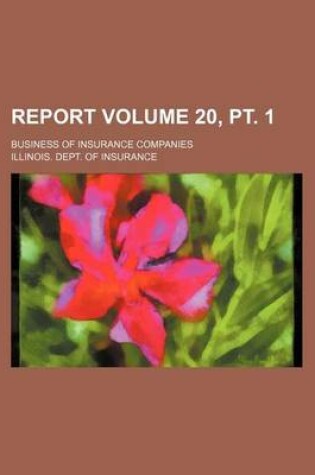 Cover of Report Volume 20, PT. 1; Business of Insurance Companies