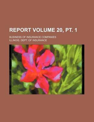 Book cover for Report Volume 20, PT. 1; Business of Insurance Companies