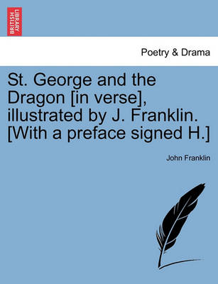 Book cover for St. George and the Dragon [in Verse], Illustrated by J. Franklin. [with a Preface Signed H.]