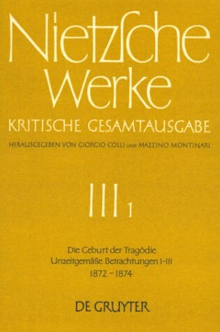 Cover of Die Geburt Der Tragoedie. Unzeitgemasse Betrachtungen I - III (1872 - 1874)