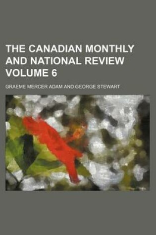 Cover of The Canadian Monthly and National Review Volume 6
