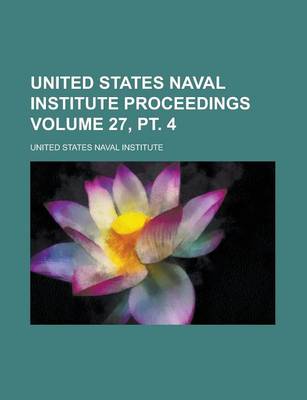 Book cover for United States Naval Institute Proceedings Volume 27, PT. 4