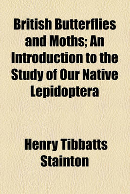 Book cover for British Butterflies and Moths; An Introduction to the Study of Our Native Lepidoptera