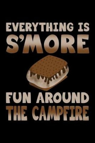 Cover of Everything Is s'More Fun Around the Campfire