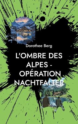 Book cover for L'Ombre des Alpes - Opération Nachtfalter