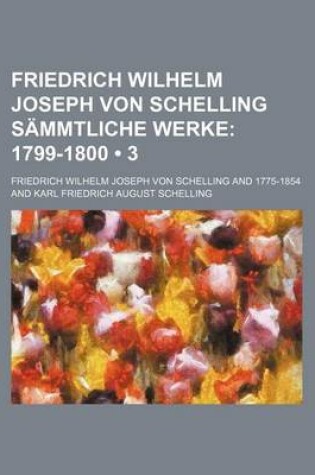 Cover of Friedrich Wilhelm Joseph Von Schelling Sammtliche Werke (3); 1799-1800