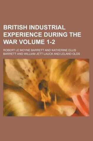 Cover of British Industrial Experience During the War Volume 1-2