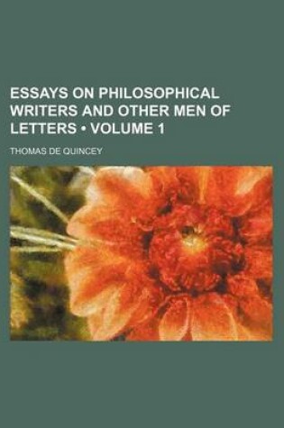 Cover of Essays on Philosophical Writers and Other Men of Letters (Volume 1)