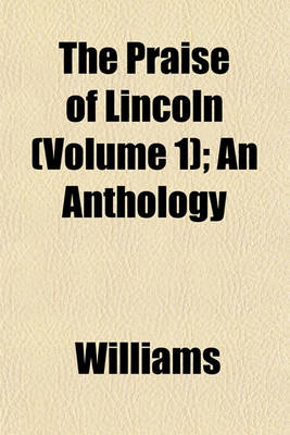 Book cover for The Praise of Lincoln (Volume 1); An Anthology