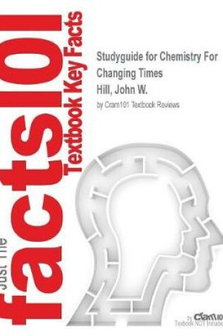 Cover of Studyguide for Chemistry for Changing Times by Hill, John W., ISBN 9780321972026