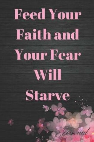 Cover of Feed Your Faith and Your Fear Will Starve Journal