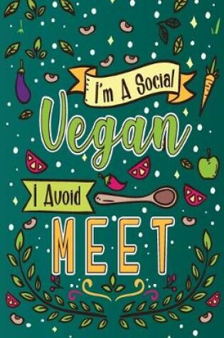 Cover of I'm A Social Vegan I Avoid Meet