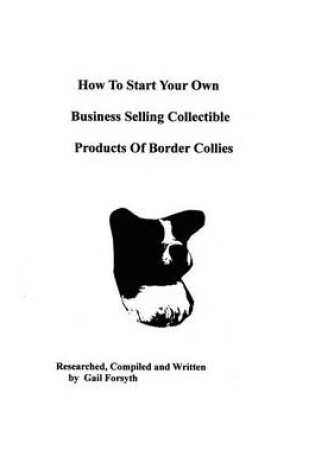 Cover of How To Start Your Own Business Selling Collectible Products Of Border Collies