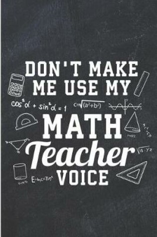 Cover of Don't Make Me Use My Math Teacher Voice