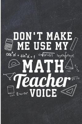 Book cover for Don't Make Me Use My Math Teacher Voice