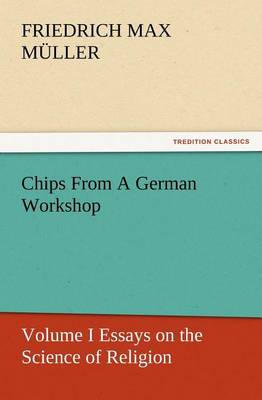 Book cover for Chips From A German Workshop - Volume I Essays on the Science of Religion