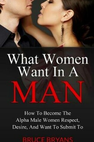 Cover of What Women Want In A Man