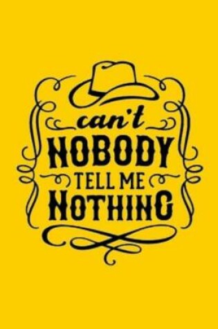 Cover of can't NOBODY TELL ME NOTHING