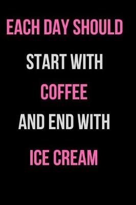 Book cover for Each Day Should Start with Coffee and End with Ice Cream